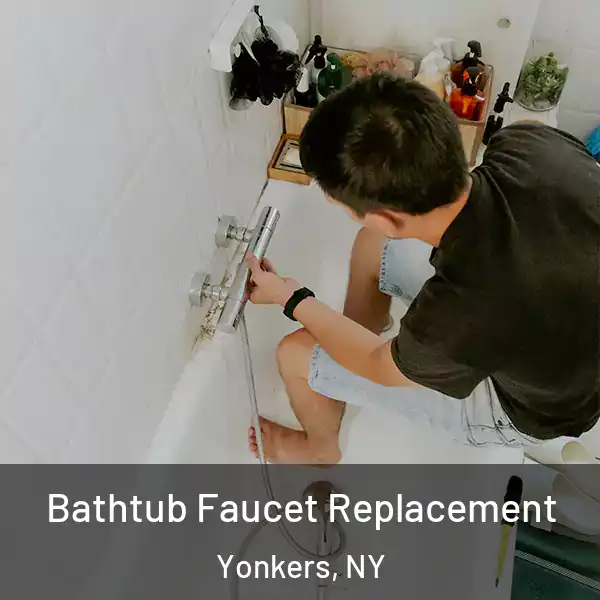  Bathtub Faucet Replacement Yonkers, NY